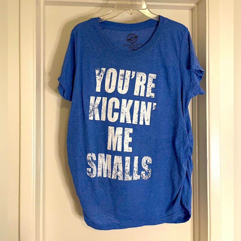 Crazy Dog Maternity Shirt 🌟 | "You’re Kickin’ Me Smalls" | XL | Funny & Comfy